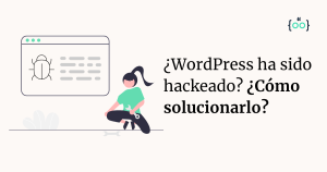 ¿WordPress ha sido hackeado? ¿Cómo solucionarlo?