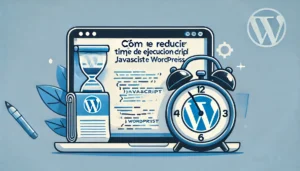 reducir el tiempo de ejecución de JavaScript en WordPress, reducir el tiempo de ejecución de JavaScript